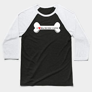 I Love My Border Collie Baseball T-Shirt